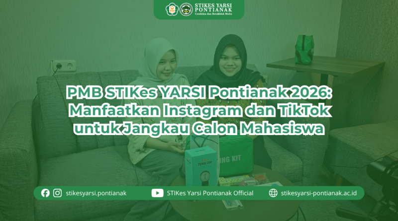 PMB STIKes YARSI Pontianak 2026: Manfaatkan Instagram dan TikTok untuk Jangkau Calon Mahasiswa