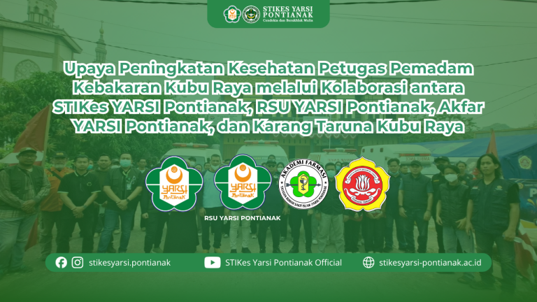 Upaya Peningkatan Kesehatan Petugas Pemadam Kebakaran Kubu Raya melalui Kolaborasi antara STIKes YARSI Pontianak, RSU YARSI Pontianak, Akfar YARSI Pontianak, dan Karang Taruna Kubu Raya